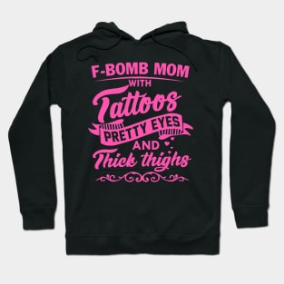 F-Bomb Mom With Tattoos Pretty Eyes And Thick Thighs Hoodie